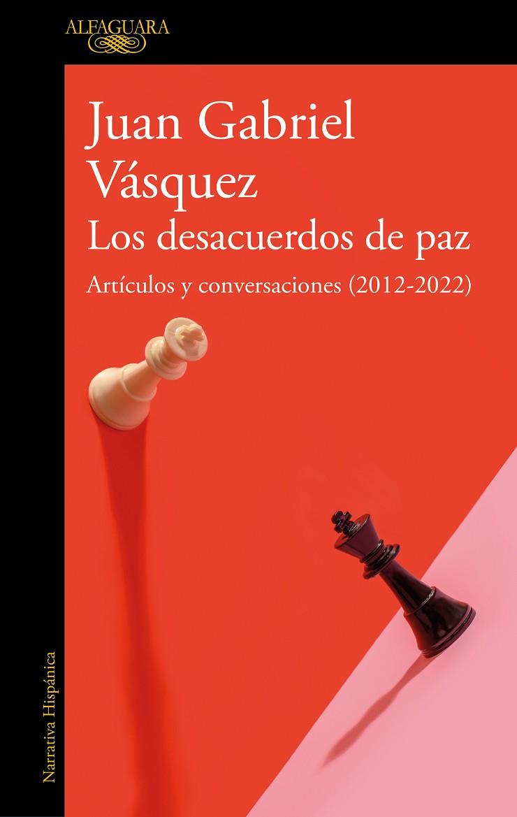 DESACUERDOS DE PAZ, LOS. ARTÍCULOS Y CONVERSACIONES (2012-2022) | 9788420463162 | VÁSQUEZ, JUAN GABRIEL