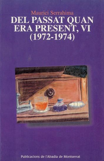 DEL PASSAT QUAN ERA PRESENT, VI (1972-1974) | 9788484157915 | SERRAHIMA I BOFILL, MAURICI