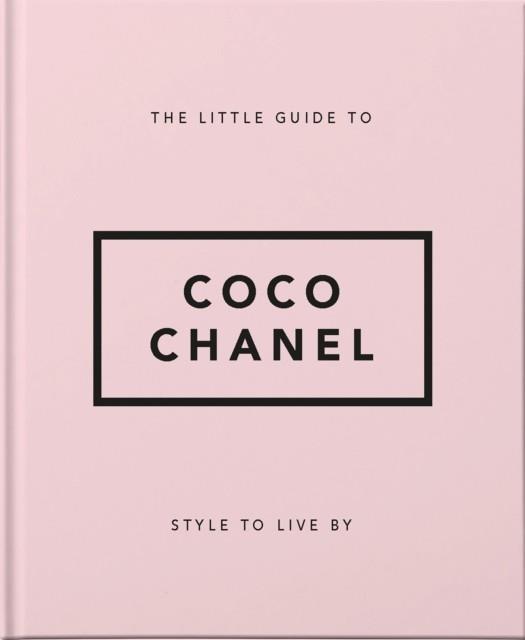 LITTLE GUIDE TO COCO CHANEL, THE | 9781911610533 | ORANGE HIPPO!