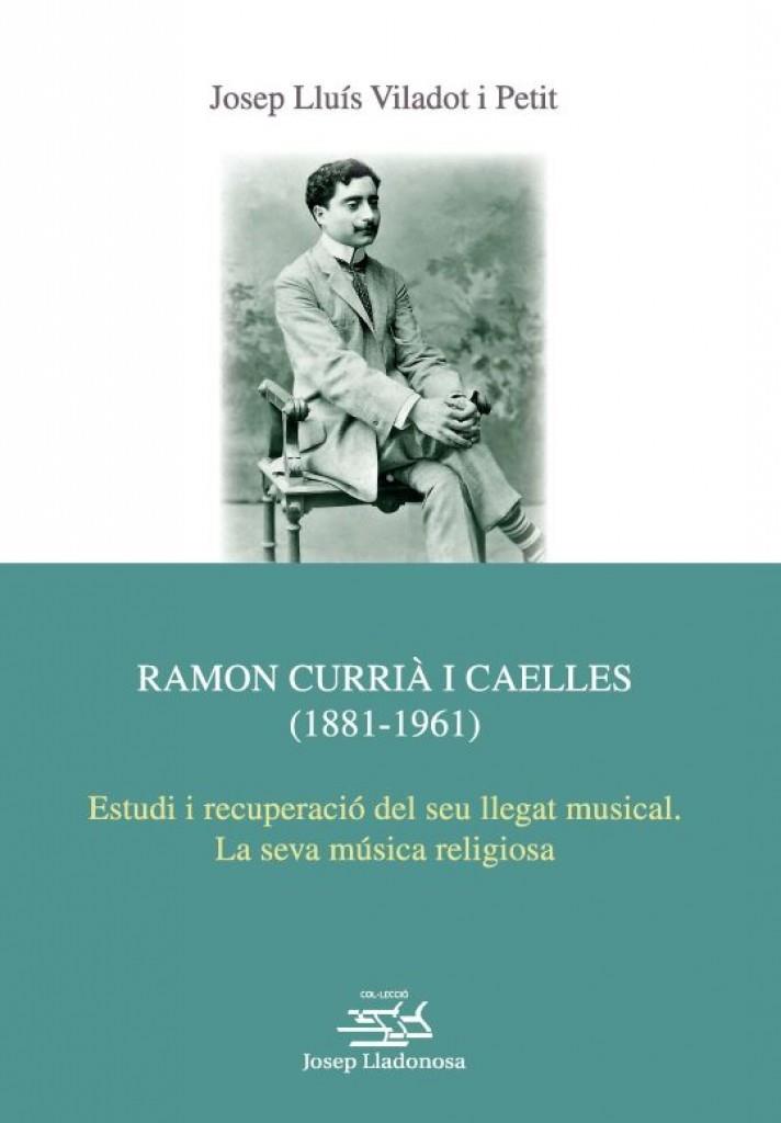 RAMON CURRIA I CAELLES (1881-1961) | 9788491445456 | LLUIS VILADOT I PETIT, JOSEP