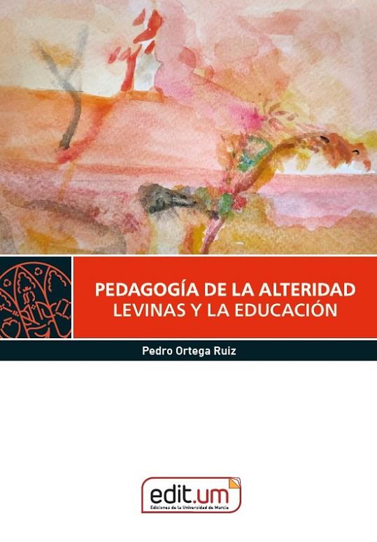 PEDAGOGIA DE LA ALTERIDAD : LEVINAS Y LA EDUCACIÓN | 9788410172562 | ORTEGA RUIZ, PEDRO