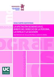 AFECTACIÓN DE BIENES EN EL ÁMBITO DEL DERECHO DE LA PERSONA, LA FAMILIA Y LA SUCESIÓN, LA | 9788413368917 | MARTÍN SANTISTEBAN, SONIA