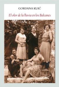 OLOR DE LA LLUVIA EN LOS BALCANES, EL | 9788494376955 | KUIC, GORDANA
