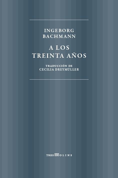 A LOS TREINTA AÑOS | 9788494793035 | BACHMANN, INGEBORG