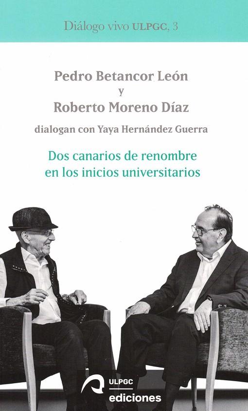 DOS CANARIOS DE RENOMBRE EN LOS INICIOS UNIVERSITARIOS. DIALOGO VIVO ULPGC | 9788490424377 | BETANCOR LEON