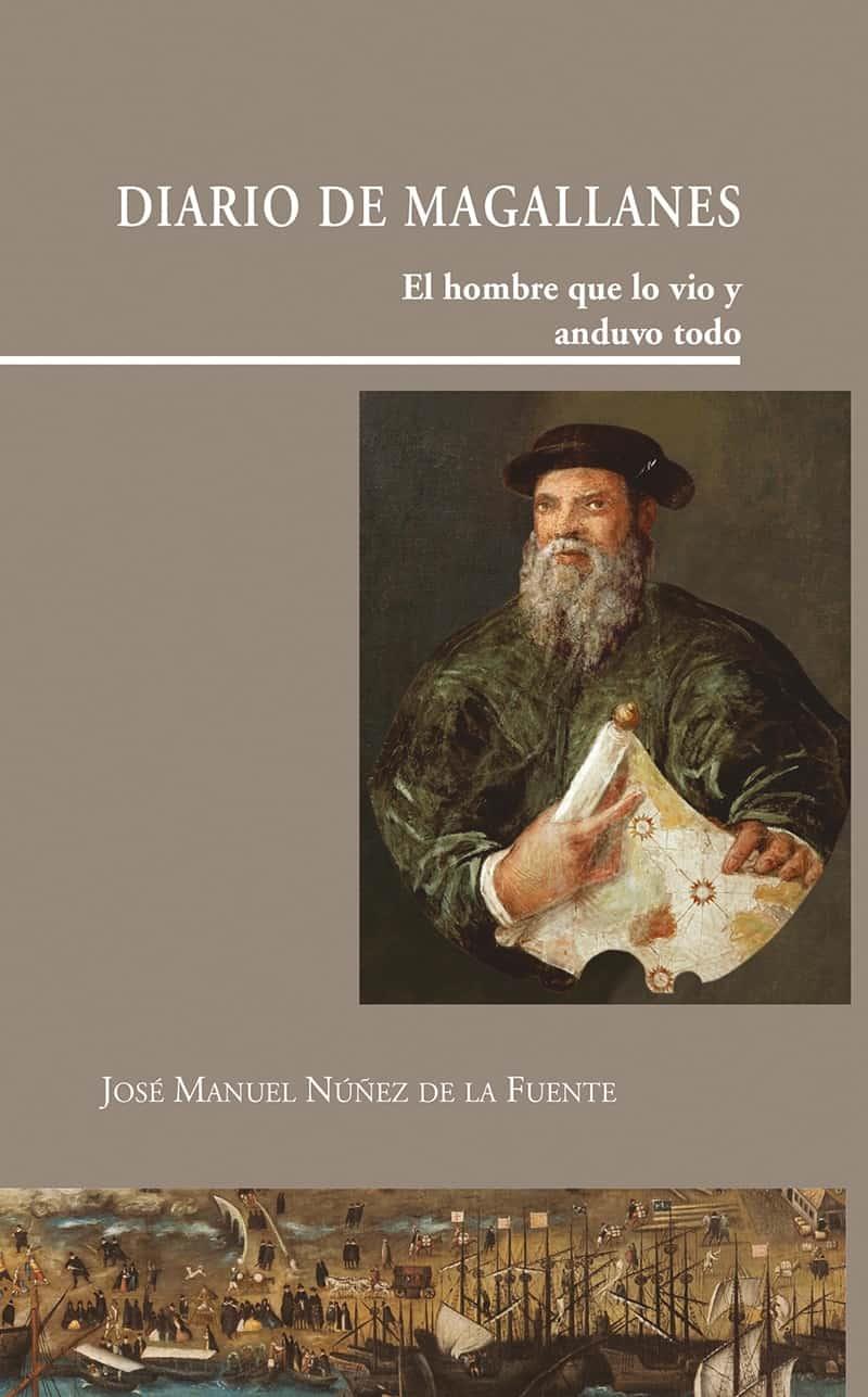 DIARIO DE MAGALLANES. EL HOMBRE QUE LO VIO Y ANDUVO TODO | 9788497442176 | NÚÑEZ DE LA FUENTE, JOSÉ MANUEL
