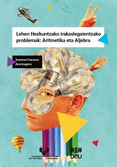 LEHEN HEZKUNTZAKO IRAKASLEGAIENTZAKO PROBLEMAK: ARITMETIKA ETA ALJEBRA | 9788413191034 | SARASUA FERNÁNDEZ, JOXEMARI / IZAGIRRE KORTA, ANE