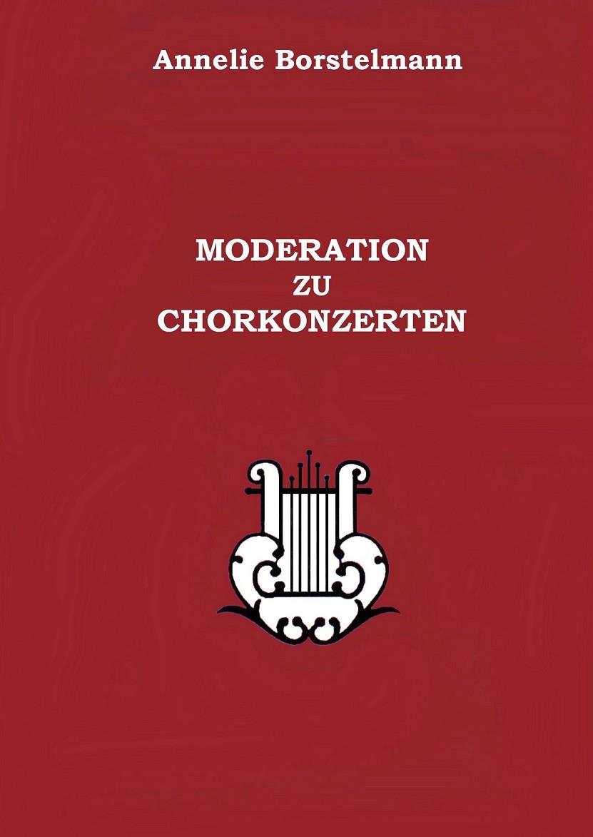MODERATION ZU CHORKONZERTEN | 9783735760654 | BORSTELMANN, ANNELIE