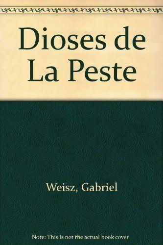 DIOSES DE LA PESTE. UN ESTUDIO SOBRE LITERATURA Y REPRESENTACIÓN | 9789682321054 | WEISZ, GABRIEL