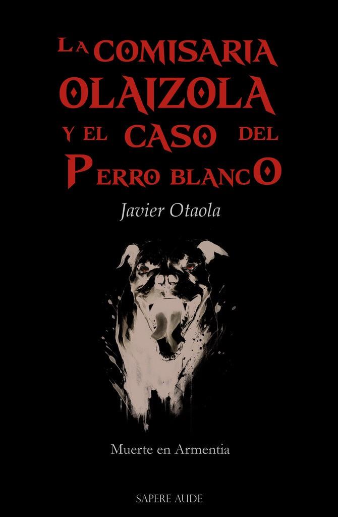 COMISARIA OLAIZOLA Y EL CASO DEL PERRO BLANCO, LA | 9788419343604 | OTAOLA BAJENETA, JAVIER