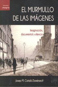 MURMULLO DE LAS IMÁGENES, EL. INMIGRACIÓN DOCUMENTAL Y SILENCIO | 9788493936686