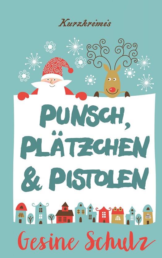 PUNSCH, PLÄTZCHEN & PISTOLEN | 9783750404762 | SCHULZ, GESINE