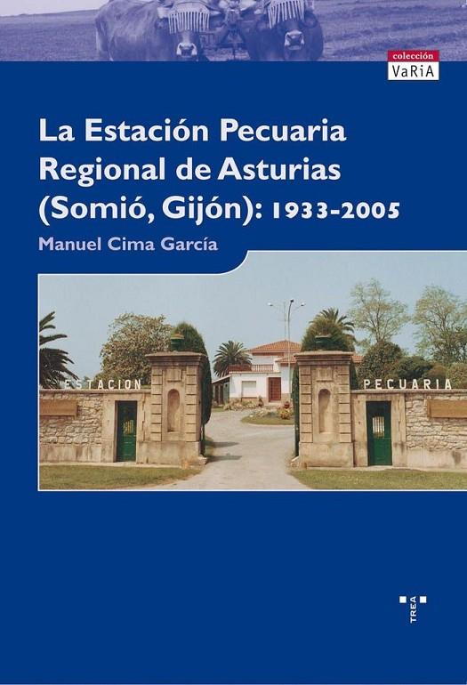 ESTACIÓN PECUARIA REGIONAL DE ASTURIAS, LA. SOMIÓ-GIJÓN 1933-2005 | 9788497042604 | CIMA GARCÍA, MANUEL