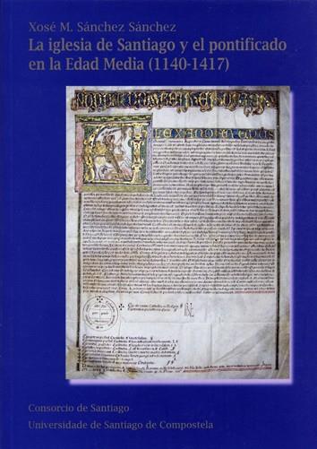 OP/336-LA IGLESIA DE SANTIAGO Y EL PONTIFICADO EN LA  EDAD MEDIA (1140-1417) | 9788498879414 | SÁNCHEZ SÁNCHEZ, XOSÉ M.