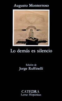 LO DEMÁS ES SILENCIO | 9788437606309 | MONTERROSO, AUGUSTO