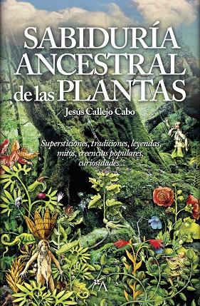 SABIDURÍA ANCESTRAL DE LAS PLANTAS, LA | 9788416002306 | CALLEJO CABO, JESÚS