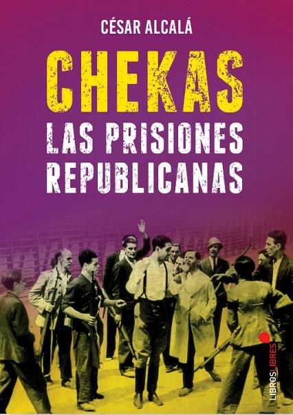 CHEKAS. LAS PRISIONES REPUBLICANAS | 9788415570929 | ALCALÁ, CESAR