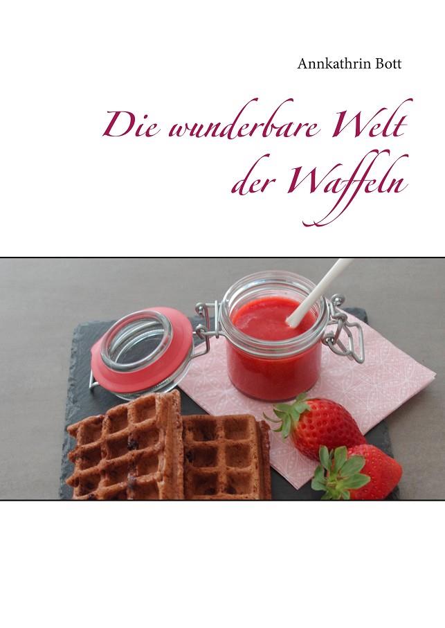 DIE WUNDERBARE WELT DER WAFFELN | 9783749468539 | BOTT, ANNKATHRIN