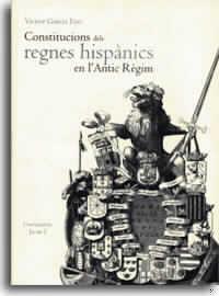 CONSTITUCIONS DELS REGNES HISPÀNICS EN L'ANTIC RÈGIM | 9788480214582 | GARCÍA EDO, VICENT