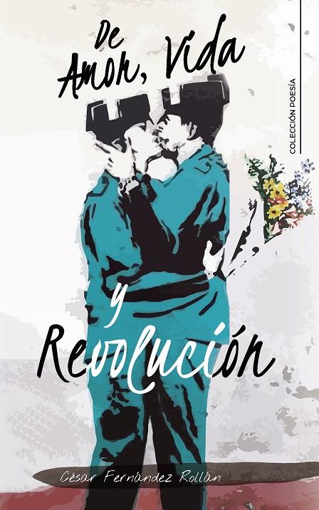 DE AMOR, VIDA Y REVOLUCIÓN | 9788418073243 | FERNÁNDEZ ROLLÁN, CÉSAR