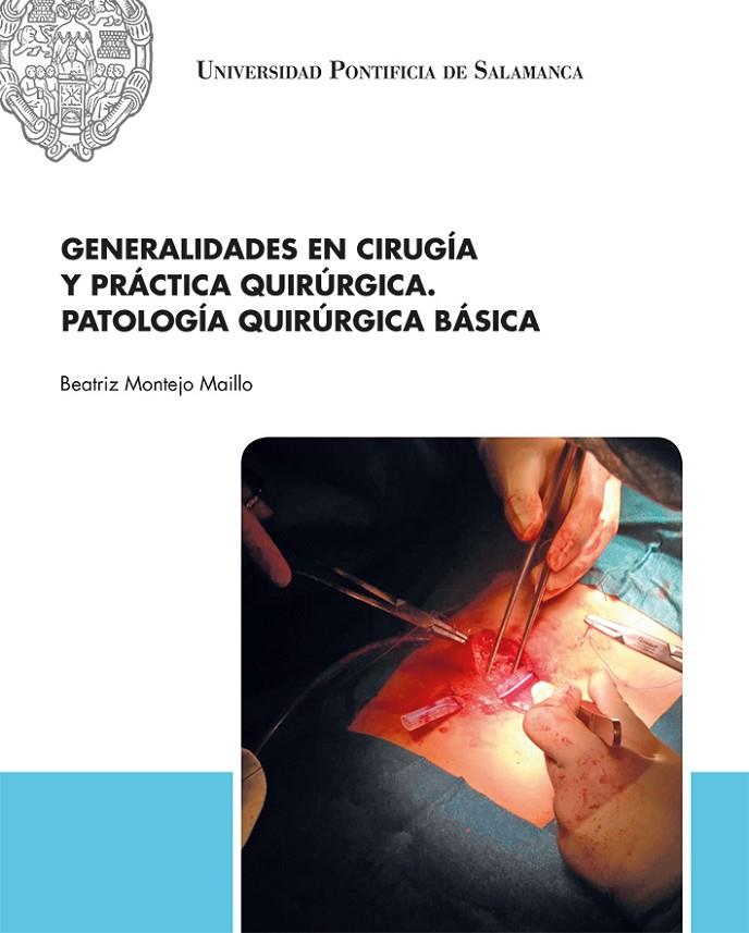GENERALIDADES EN CIRUGÍA Y PRÁCTICA QUIRÚRGICA. PATOLOGÍA QUIRÚRGICA BÁSICA | 9788417601218 | MONTEJO MAILLO, BEATRIZ