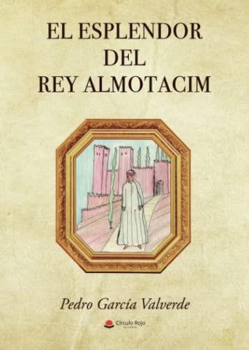 ESPLENDOR DEL REY ALMUTACIM, EL | 9788411590181 | GARCÍA VALVERDE, PEDRO