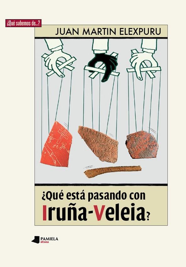 ¿QUÉ ESTÁ PASANDO CON IRUÑA-VELEIA? | 9788491720775 | ELEXPURU ARREGI, JUAN MARTIN