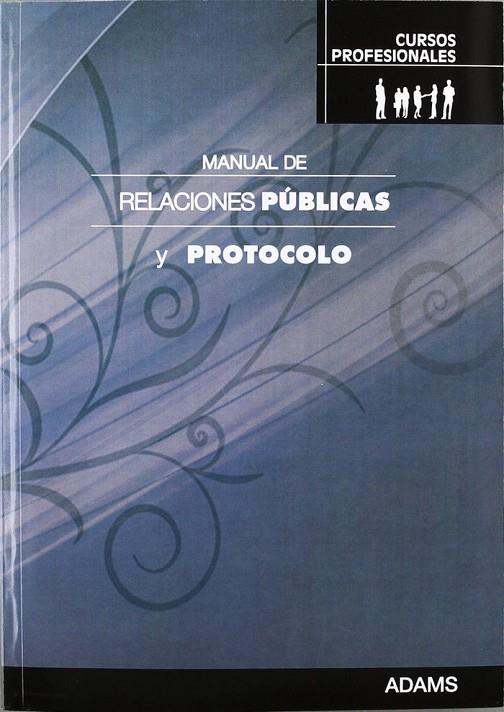 MANUAL DE RELACIONES PÚBLICAS Y PROTOCOLO. CURSOS PROFESIONALES | 9788499430058