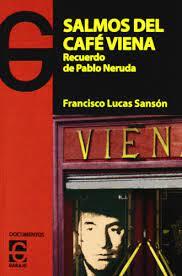 SALMOS DEL CAFE VIENA. RECUERDO DE PABLO NERUDA | 9788493821425 | LUCAS SANSON, FRANCISCO