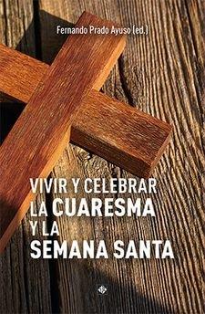 VIVIR Y CELEBRAR LA CUARESMA Y LA SEMANA SANTA | 9788479667566 | PRADO AYUSO, FERNANDO