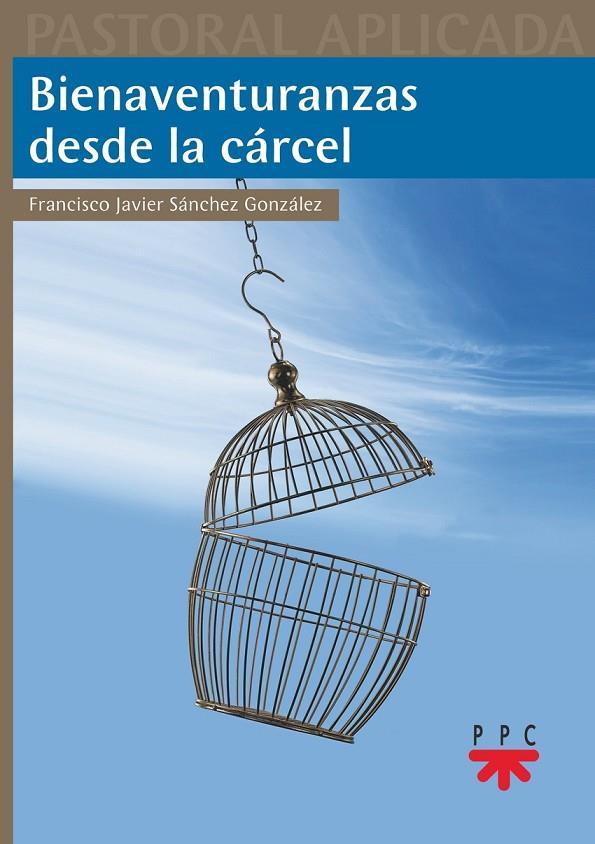 BIENAVENTURANZAS DESDE LA CÁRCEL | 9788428839877 | SÁNCHEZ GONZÁLEZ, FRANCISCO JAVIER