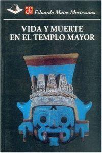 VIDA Y MUERTE EN EL TEMPLO MAYOR | 9789681657123 | MATOS MOCTEZUMA, EDUARDO