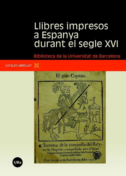 LLIBRES IMPRESOS A ESPANYA DURANT EL SEGLE XVI: BIBLIOTECA DE LA UNIVERSITAT DE BARCELONA | 9788447531738 | LAMARCA, MONTSERRAT