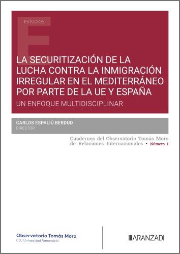 SECURITIZACIÓN DE LA LUCHA CONTRA LA INMIGRACIÓN IRREGULAR EN EL MEDITERRÁNEO POR PARTE DE LA UE Y ESPAÑA, LA | 9788410859524 | ESPALIU BERDUD, CARLOS