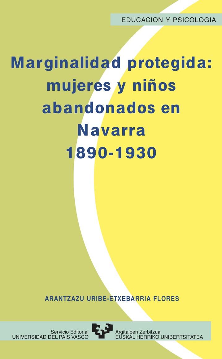 MARGINALIDAD PROTEGIDA. MUJERES Y NIÑOS ABANDONADOS EN NAVARRA (1890-1930) | 9788475858289 | URIBE-ETXEBARRIA FLORES, ARANTZAZU