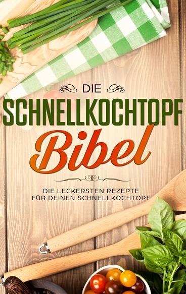 DIE SCHNELLKOCHTOPF BIBEL: DIE LECKERSTEN REZEPTE FÜR DEINEN SCHNELLKOCHTOPF | 9783751920582 | LAUTENTHAL, SOPHIE