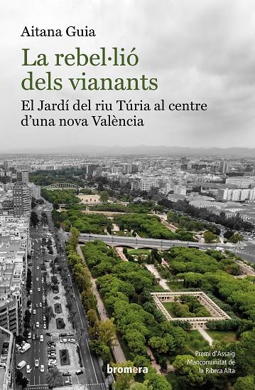 REBEL·LIÓ DELS VIANANTS, LA : EL JARDÍ DEL RIU TÚRIA AL CENTRE D'UNA NOVA VALÈNCIA | 9788413584829 | GUIA, AITANA