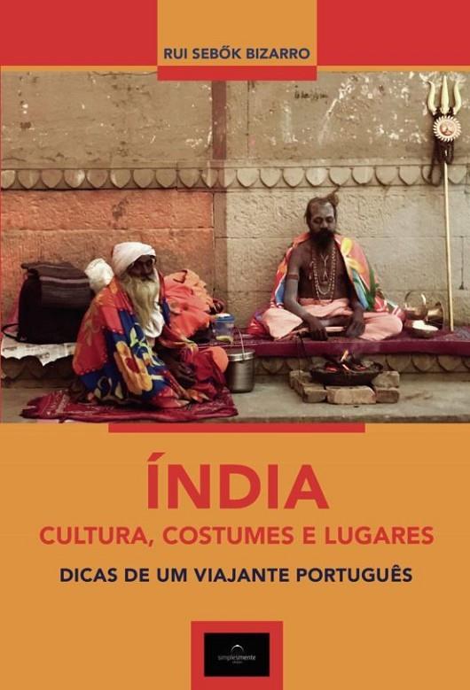 ÍNDIA, CULTURA, COSTUMES E LUGARES | 9789898977946 | SEBOK BIZARRO, RUI