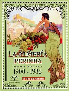 ALMERIA PERDIDA. POSTALES COLOREADAS, LA | 9788489606760 | GRIMA CERVANTES, JUAN / ESPINAR CAMPRA, N.