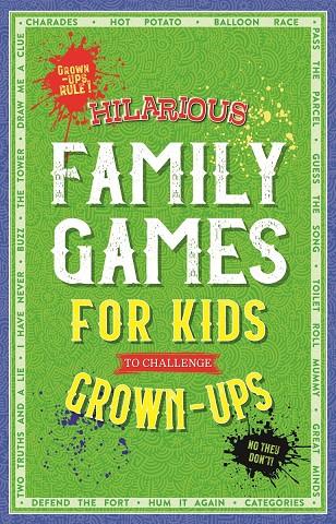HILARIOUS FAMILY GAMES FOR KIDS TO CHALLENGE GROWN-UPS | 9781789056433