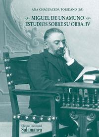 MIGUEL DE UNAMUNO. ESTUDIOS SOBRE SU OBRA. IV | 9788478002931 | CHAGUACEDA TOLEDANO, ANA