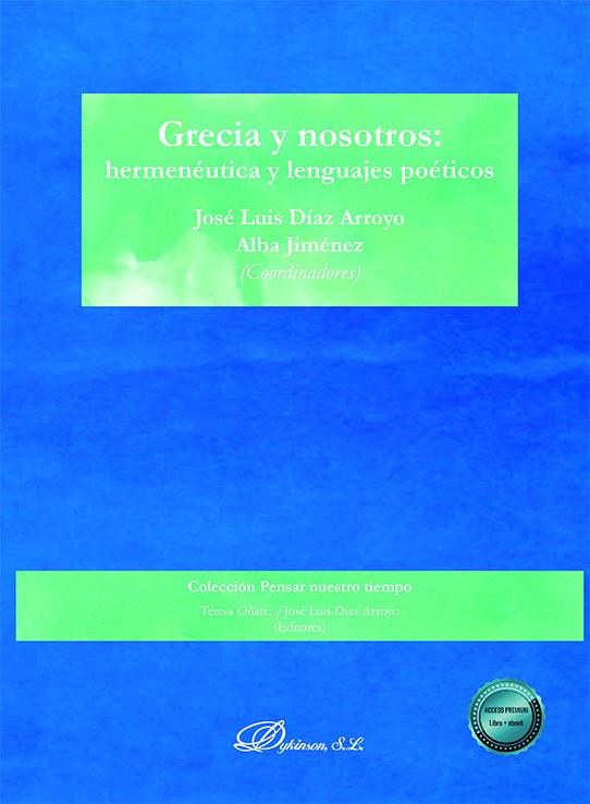 GRECIA Y NOSOTROS : HERMENÉUTICA Y LENGUAJES POÉTICOS | 9788413777726 | DÍAZ ARROYO, ANTONIO / JIMÉNEZ RODRÍGUEZ, ALBA