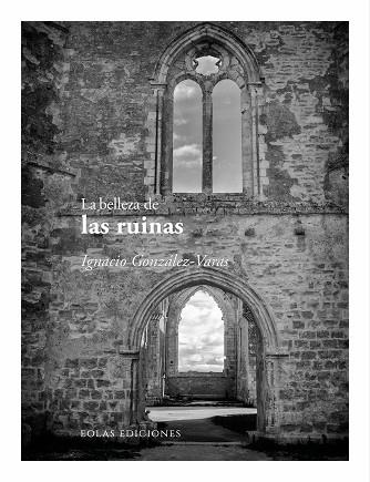 BELLEZA DE LAS RUINAS, LA | 9791388299247 | GONZALEZ-VARAS, IGNACIO