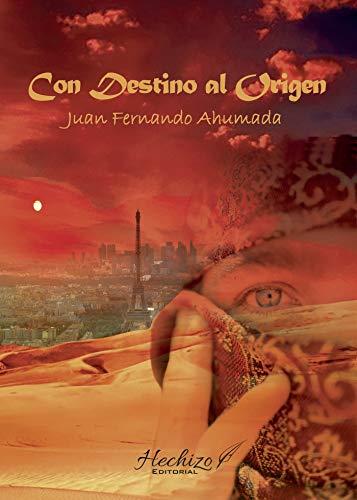 CON DESTINO AL ORIGEN | 9788412213560 | FERNANDO AHUMADA, JUAN