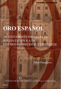 ORO ESPAÑOL. TRADUCCIONES INGLESAS DE POESÍA ESPAÑOLA DE LOS SIGLOS DIECISÉIS Y DIECISIETE | 9788484487920 | PURSGLOVE, GLYN