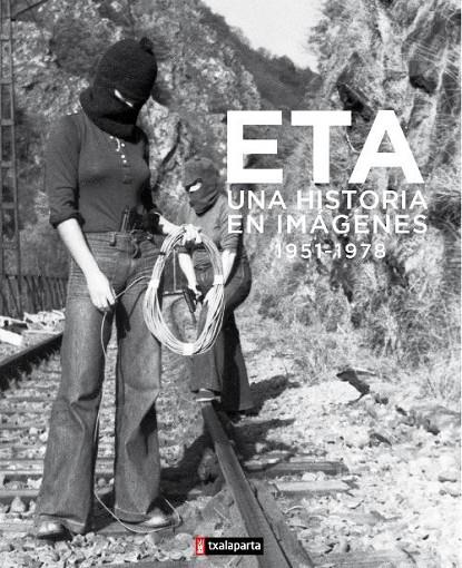 ETA. UNA HISTORIA EN IMAGENES 1951-1978 | 9788416350353 | ANÓNIMO