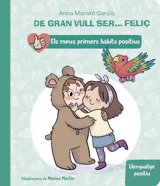 DE GRAN VULL SER... FELIÇ : LLENGUATGE POSITIU (ELS MEUS PRIMERS HÀBITS POSITIUS) | 9788448862435 | MORATÓ GARCÍA, ANNA