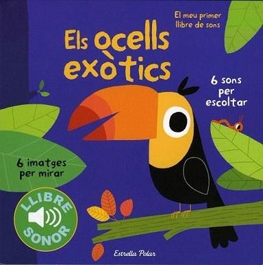 OCELLS EXÒTICS, ELS. EL MEU PRIMER LLIBRE DE SONS | 9788490571811 | BILLET, MARION