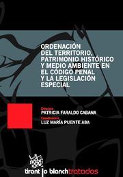 ORDENACIÓN DEL TERRITORIO, PATRIMONIO HISTÓRICO Y MEDIO AMBIENTE EN EL CÓDIGO PENAL Y LA LEGISLACIÓN ESPECIAL | 9788499850771 | PATRICIA FARALDO CABANA/LUZ MARÍA PUENTE ABA/JOSÉ ÁNGEL BRANDARIZ GARCÍA/AGUSTINA IGLESIAS SKULJ/EDU