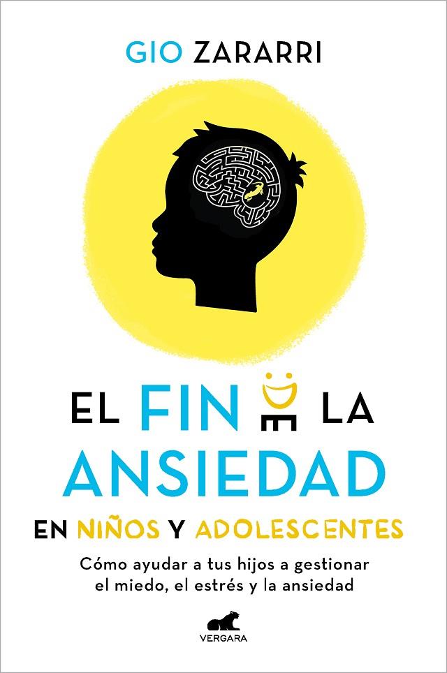 FIN DE LA ANSIEDAD EN NIÑOS Y ADOLESCENTES, EL : CÓMO AYUDAR A TUS HIJOS A GESTIONAR LOS MIEDOS, EL ESTRÉS Y LA ANSIEDAD | 9788418620669 | ZARARRI, GIO